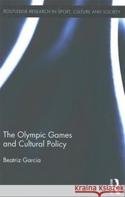 The Olympic Games and Cultural Policy Beatriz Garcia   9780415995634 Taylor & Francis - książka