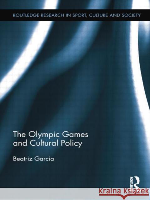 The Olympic Games and Cultural Policy Beatriz Garcia 9781138807440 Routledge - książka