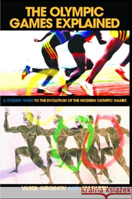 The Olympic Games Explained: A Student Guide to the Evolution of the Modern Olympic Games Parry, Jim 9780415346047 Routledge - książka