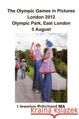 The Olympic Games in Pictures London 2012 Olympic Park, East London 5 August Llewelyn Pritchar 9781493626502 Createspace - książka