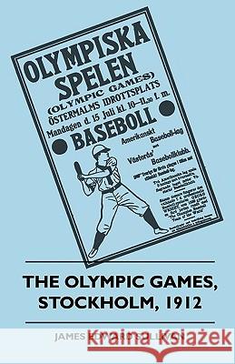 The Olympic Games, Stockholm, 1912 James E. Sullivan 9781445508306 Hanlins Press - książka