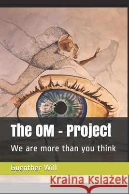 The OM - Project: We are more than you think Guenther Will 9781659976083 Independently Published - książka