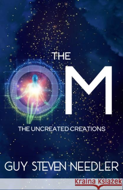 The Om: The Uncreated Creations Guy Steven Needler 9781956945348 Ozark Mountain Publishing - książka