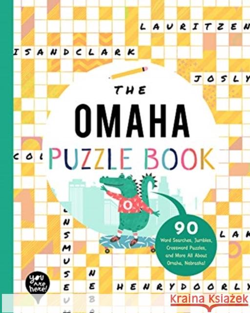 The Omaha Puzzle Book: 90 Word Searches, Jumbles, Crossword Puzzles, and More All About Omaha, Nebraska YOU ARE HERE BOOKS 9781952239441 GLOBAL PUBLISHER SERVICES - książka