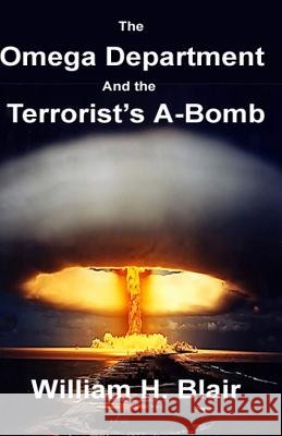 The Omega Department and the Terrorist's A-Bomb William H. Blair 9781517760250 Createspace Independent Publishing Platform - książka