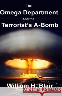 The Omega Department and the Terrorist's A-Bomb William H. Blair 9781517760250 Createspace Independent Publishing Platform - książka