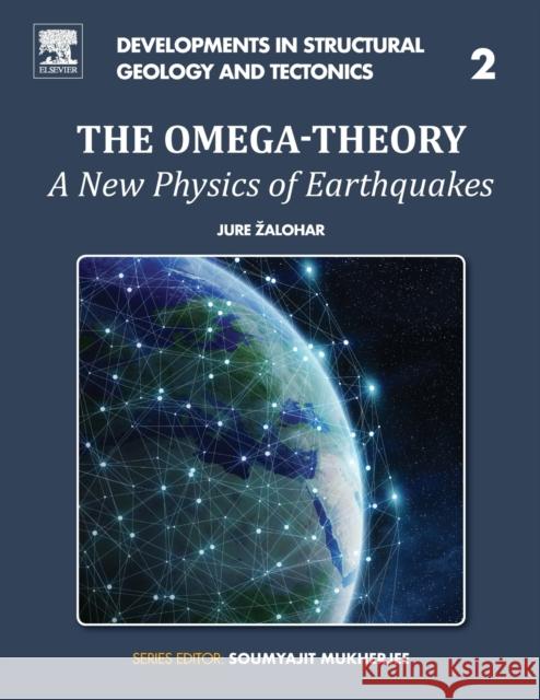 The Omega-Theory: A New Physics of Earthquakes Volume 2 Zalohar, Jure 9780128145807 Developments in Structural Geology and Tecton - książka