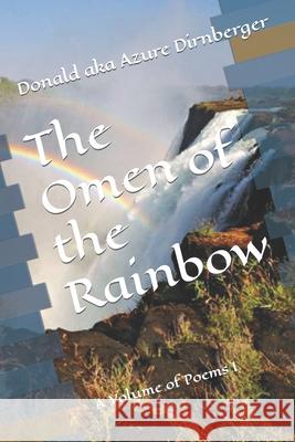 The Omen of the Rainbow: A Volume of Poems I Donald Aka Azure Dirnberger 9781650928937 Independently Published - książka