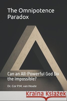 The Omnipotence Paradox: Can an All-Powerful God Do the Impossible? Van Houte, Cor P. M. 9798262597796 Independently Published - książka