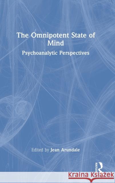 The Omnipotent State of Mind: Psychoanalytic Perspectives Arundale, Jean 9781032027937 Routledge - książka