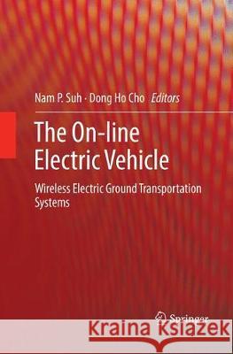 The On-Line Electric Vehicle: Wireless Electric Ground Transportation Systems Suh, Nam P. 9783319845890 Springer - książka