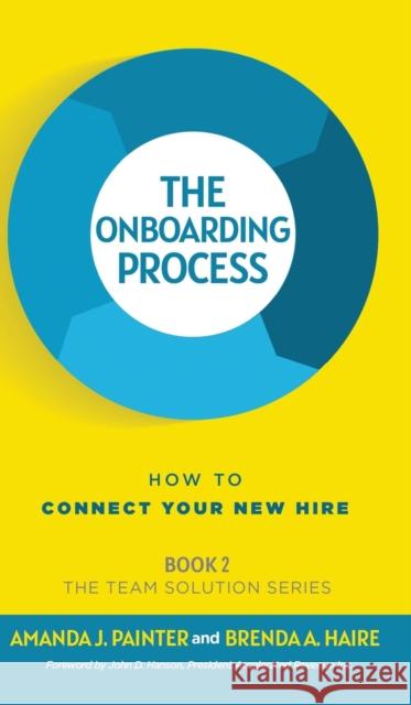 The Onboarding Process: How to Connect Your New Hire Amanda J Painter Brenda a Haire John D Hanson 9781957205038 Joy of Pursuit Publishing - książka