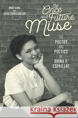 The Once and Future Muse: The Poetry and Poetics of Rhina P. Espaillat Nancy Kang Silvio Torres-Saillant 9780822965428 University of Pittsburgh Press - książka