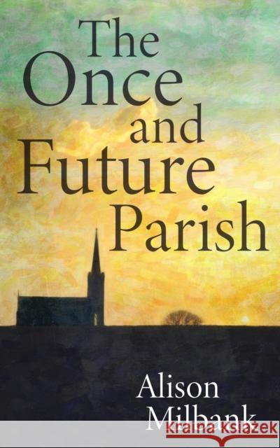 The Once and Future Parish Alison Milbank 9780334063131 SCM Press - książka