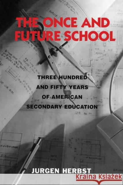 The Once and Future School: Three Hundred and Fifty Years of American Secondary Education Herbst, Jurgen 9780415911948 Routledge - książka