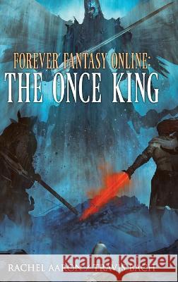 The Once King: FFO Book 3 Rachel Aaron Travis Bach  9781952367106 Aaron Bach LLC - książka