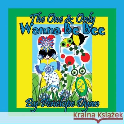 The One & Only Wanna be Bee Penelope Dyan 9781614775225 Bellissima Publishing - książka