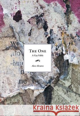 The One: A Gay Fable Alvarez, Alex 9781481740890 Authorhouse - książka