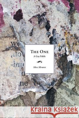 The One: A Gay Fable Alvarez, Alex 9781481740906 Authorhouse - książka