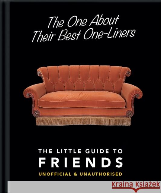 The One About Their Best One-Liners: The Little Guide to Friends Orange Hippo! 9781911610601 Welbeck Publishing Group - książka