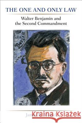 The One and Only Law: Walter Benjamin and the Second Commandment Martel, James 9780472052301 University of Michigan Press - książka