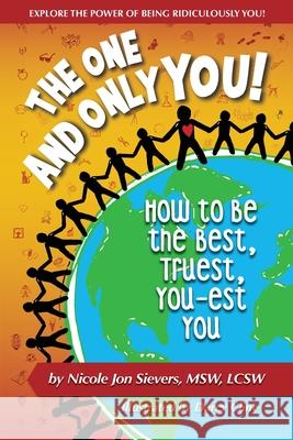The One and Only You! How to Be the Best, Truest, You-est You Nicole Jon Sievers Darcy Cline Ruth Matinko-Wald 9780996401302 Imaginal Discs Press - książka