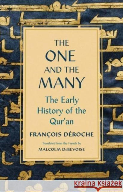 The One and the Many: The Early History of the Qur'an Francois Deroche Malcolm Debevoise 9780300251326 Yale University Press - książka