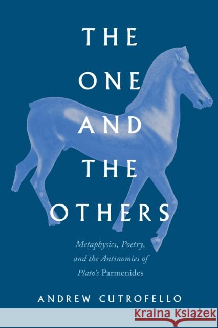 The One and the Others: Metaphysics, Poetry, and the Antinomies of Plato's Parmenides Andrew Cutrofello 9780810149380 Northwestern University Press - książka