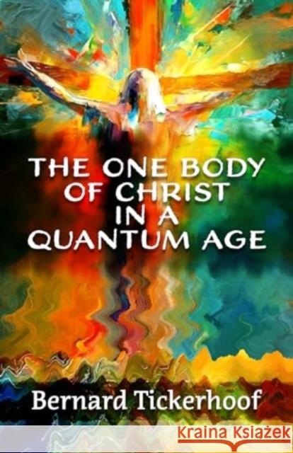 The One Body of Christ in a Quantum Age Bernard Tickerhoof 9781626985728 Orbis Books - książka