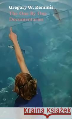 The One By One Documentaries Gregory W. Kemmis Gregory W. Kemmis Gregory W. Kemmis 9781087924304 Gregory Kemmis - książka