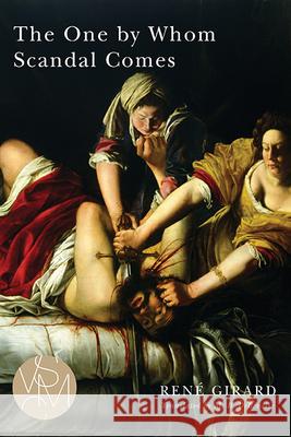 The One by Whom Scandal Comes Renae Girard Rene Girard Malcolm B. Debevoise 9781611861099 Michigan State University Press - książka