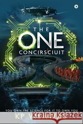 The One Concirsciuit: You Own the Science for It to Own You Kp Vishwas 9781946390882 Notion Press, Inc. - książka