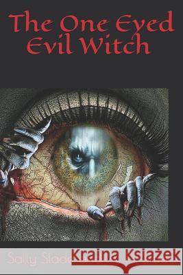 The One Eyed Evil Witch A H Slade, Sally Slade 9781726895644 Independently Published - książka