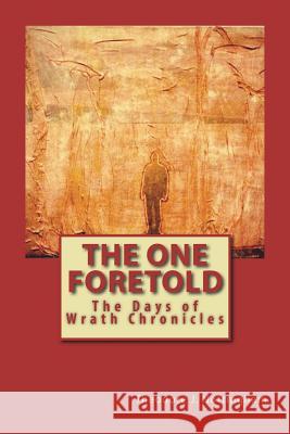 The One Foretold: The Days of Wrath Chronicles: Book One Theodore J. Nottingham 9781721926763 Createspace Independent Publishing Platform - książka