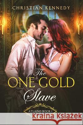 The One Gold Slave: Atlaind Book 1 Christian Kennedy 9780692790014 Waitingstar Publishing - książka