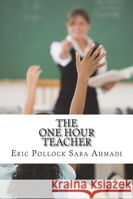 The One Hour Teacher Eric J. Pollock Sara Ahmadi 9781718882607 Createspace Independent Publishing Platform - książka