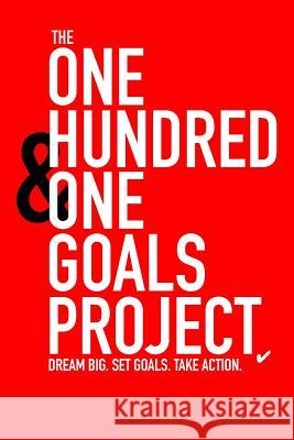 The One Hundred & One Goals Project. Dream Big. Set Goals. Take Action. Tys 9781530461677 Createspace Independent Publishing Platform - książka