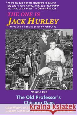 The One Is Jack Hurley, Volume Two: The Old Professor's Chicago Days John T. Ochs 9781532306402 Rhythmmaster Publishing, LLC - książka