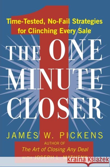 The One Minute Closer: Time-Tested, No-Fail Strategies for Clinching Every Sale James W. Pickens James L. Matheny 9780446540995 Business Plus - książka