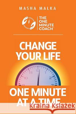 The One Minute Coach: Change Your Life One Minute at a Time! Masha Malka 9781938015984 Hybrid Global Publishing - książka