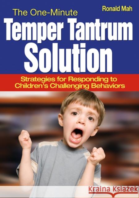 The One-Minute Temper Tantrum Solution: Strategies for Responding to Children′s Challenging Behaviors Mah, Ronald 9781412957212 Corwin Press - książka
