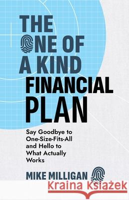 The One of a Kind Financial Plan: Say Goodbye to One-Size-Fits-All and Hello to What Actually Works Mike Milligan 9781967587025 Peaceful Profits - książka