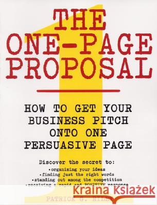 The One-Page Proposal: How to Get Your Business Pitch Onto One Persuasive Page Riley, Patrick G. 9780060988609 ReganBooks - książka