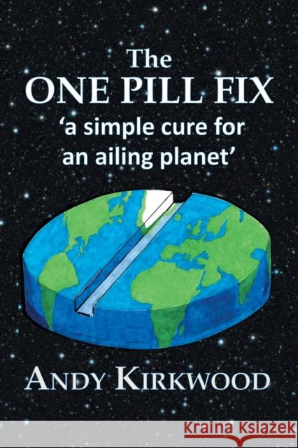 The One Pill Fix: A Simple Cure for an Ailing Planet Kirkwood, Andy 9781984595591 Xlibris UK - książka