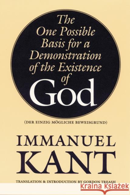 The One Possible Basis for a Demonstration of the Existence of God Immanuel Kant Gordon Treash Gordon Treash 9780803277779 University of Nebraska Press - książka