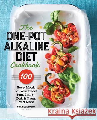 The One-Pot Alkaline Diet Cookbook: 100 Easy Meals for Your Sheet Pan, Skillet, Dutch Oven, and More Dalby, Sharisse 9781641529808 Rockridge Press - książka