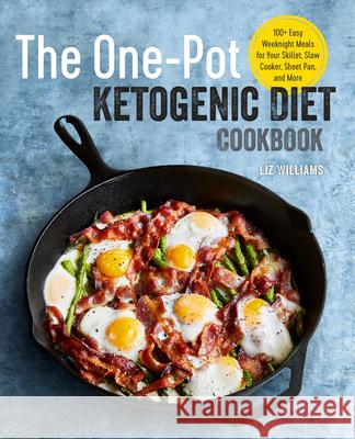 The One Pot Ketogenic Diet Cookbook: 100+ Easy Weeknight Meals for Your Skillet, Slow Cooker, Sheet Pan, and More Liz Williams 9781939754509 Rockridge Press - książka