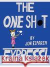 The One Shot Express Jon Esparza 9781605520384 Borders Personal Publishing