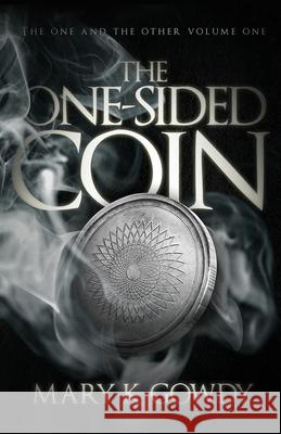 The One-Sided Coin: Volume I (The One and the Other Book One) Mary K. Gowdy 9781734950519 Mary K Gowdy - książka
