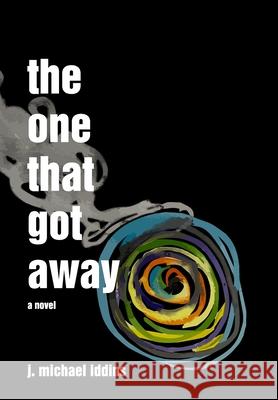 The One That Got Away J Michael Iddins, Kim Lyon, Dani Carter Iddins 9798218352912 J. Michael Iddins - książka
